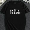 I'm With The Band T-Shirt