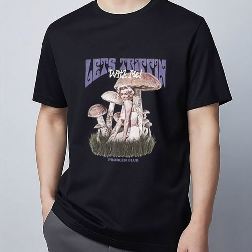 Lets Trippin With Me Problem Club T-Shirt Oversize Ketty T Shirt