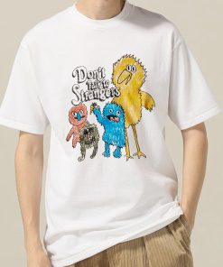 Dont Talk To Strangers T Shirt