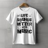 Life Sounds Better With Music T-Shirt