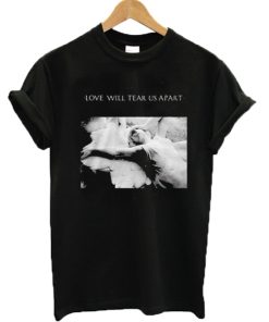 Love Will Tear Us Apart T-Shirt