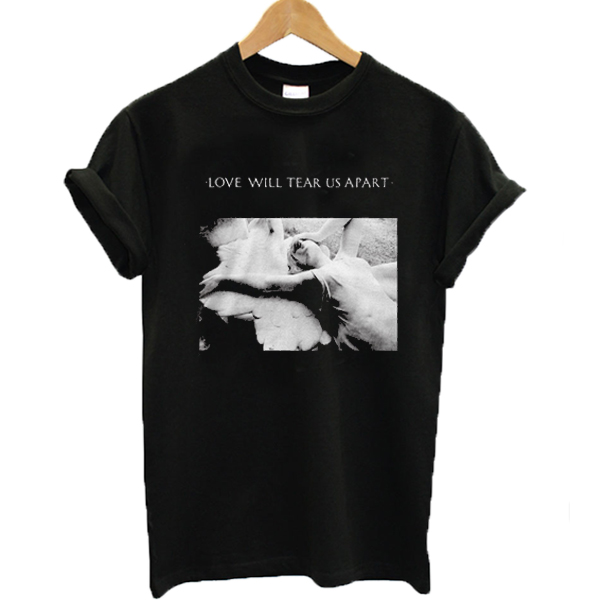 Love Will Tear Us Apart T-Shirt