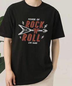 Power Of Rock n Roll Live Hard T Shirt