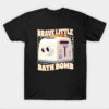 Brave Little Bath Bomb T-Shirt