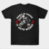 Hang In There It Gets Worse T-Shirt