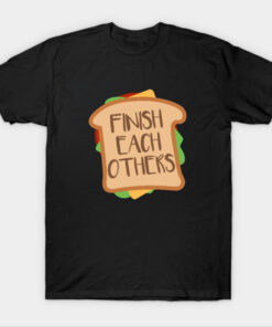 We Finish Each Other's Sandwiches T-Shirt