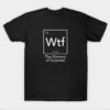 Wtf The Element of Surprise T-Shirt