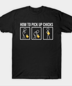 How To Pick Up Chicks T-Shirt