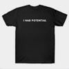 I Had Potential T-Shirt