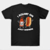 I Squirt On Juicy Wieners T-Shirt