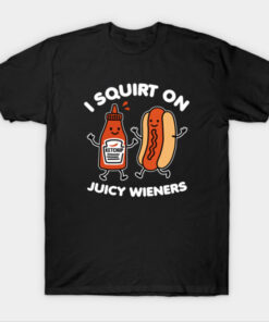 I Squirt On Juicy Wieners T-Shirt