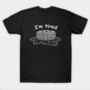 Im Tired T-Shirt